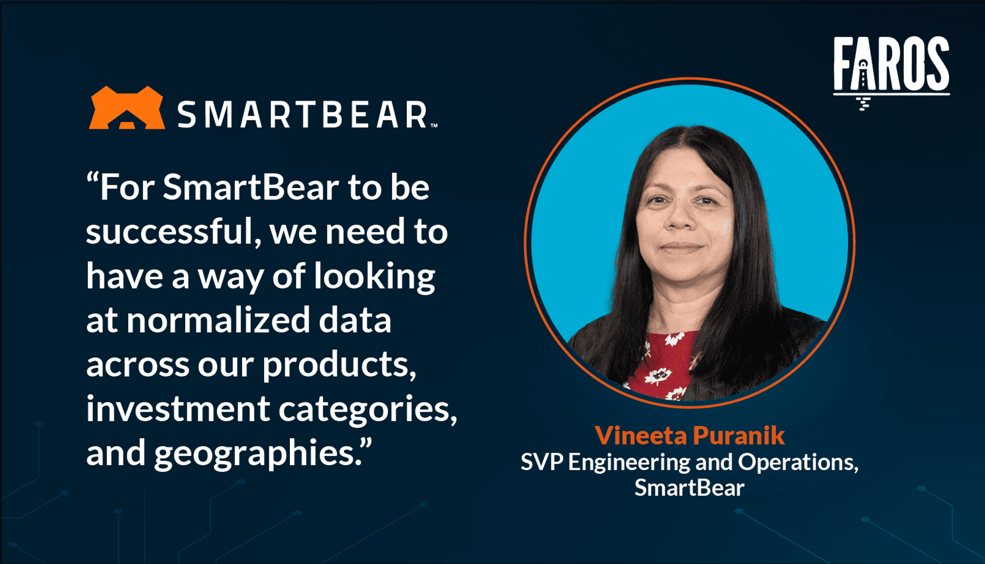 A quote by Vineeta Prunik, SVP of Engineering and Operations at SmartBear who says "For SmartBear to be successful, we need to have a way of looking at normalized data across our products, investment categories, and geographies."